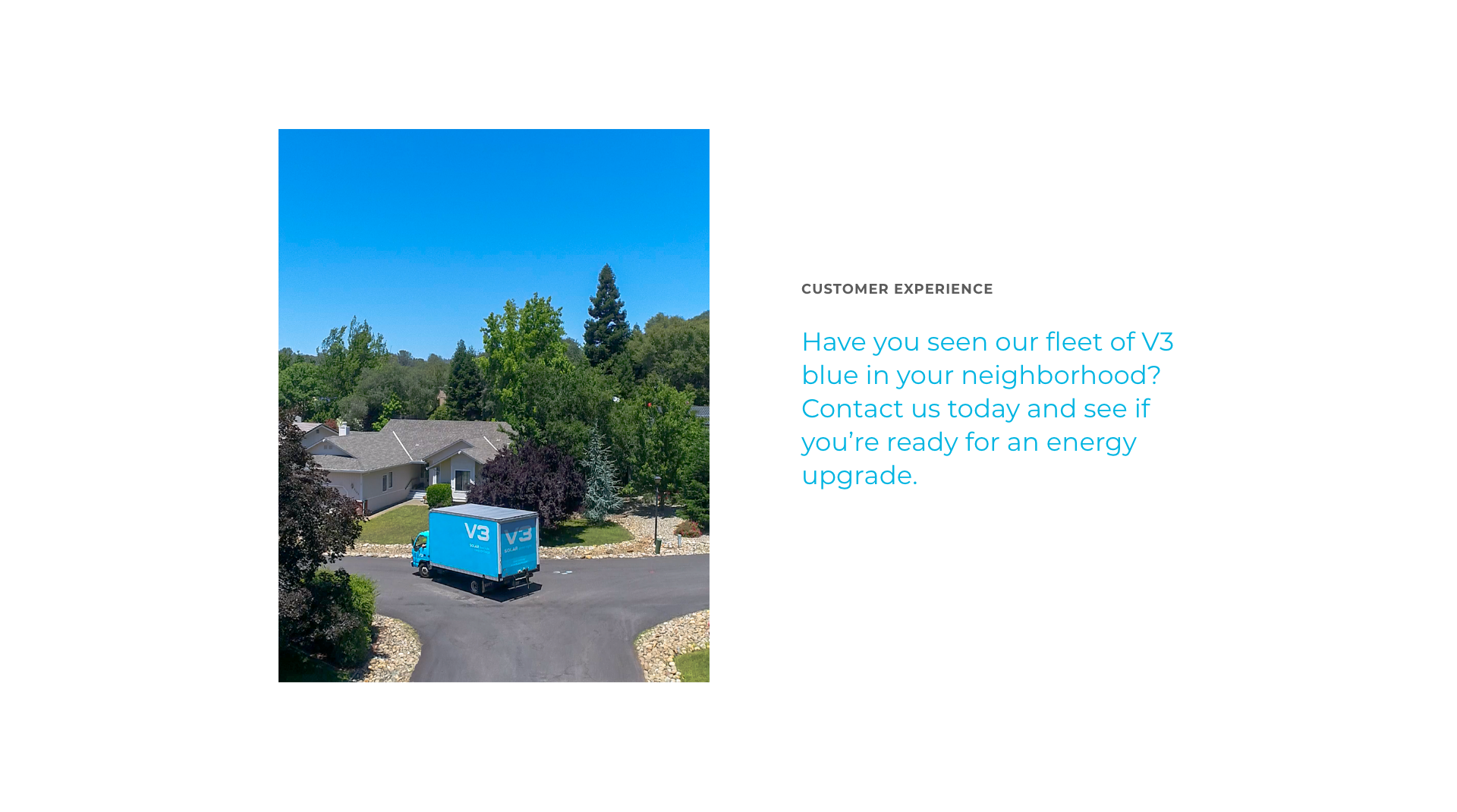 Customer Experience - Have you seen our fleet of V3 blue in your neighborhood? Contact us today and see if you're ready for an energy upgrade